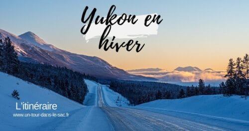 Itinéraire pour visiter le Yukon en hiver
